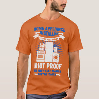 Funny Home Appliance Installer Gift  T-Shirt