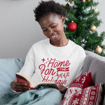 Funny Home For The Holidays Christmas Sweatshirt<br><div class="desc">Festive home for the holidays typography designed t-shirt. Going home for Christmas,  Hanukkah,  Kwanzaa or whatever you may celebrate,  jazz up your excitement with this cool fun sweat shirt. From men,  women and kids who are excited about going home.</div>