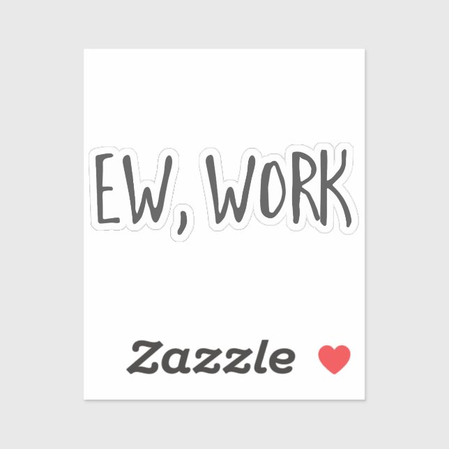 Funny home office work quotes Ew, work black white (Sheet)