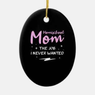 Funny Home School Mom The Job I Never Wanted Ceramic Tree Decoration