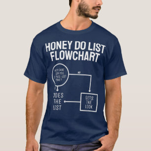 Funny Honey Do List Flow Chart Fathers Day Dad T-Shirt