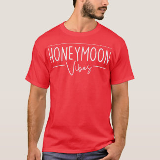 Funny Honeymoon Vibes for New Brides Wedding Honey T-Shirt