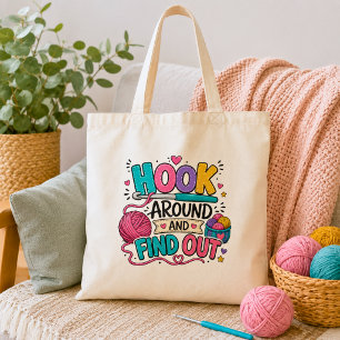 Funny Hook Around and Find Out Crochet Tote Bag