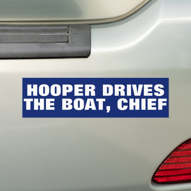 Funny "Hooper Drives the Boat, Chief" JAWS Bumper Sticker (On Car)