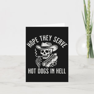 Funny Hope They Serve Hot Dogs In Hell Card