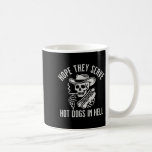 Funny Hope They Serve Hot Dogs In Hell  Coffee Mug<br><div class="desc">Funny Hope They Serve Hot Dogs In Hell</div>