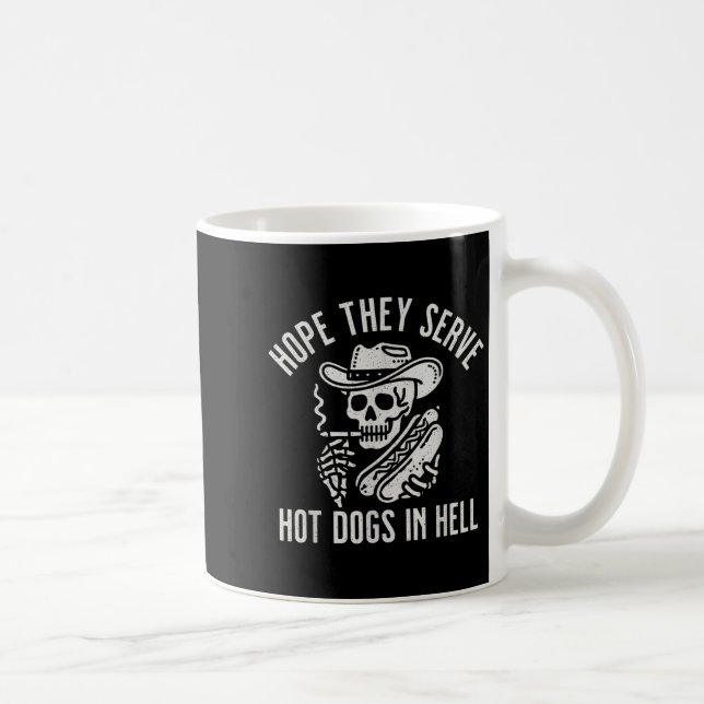 Funny Hope They Serve Hot Dogs In Hell  Coffee Mug (Right)