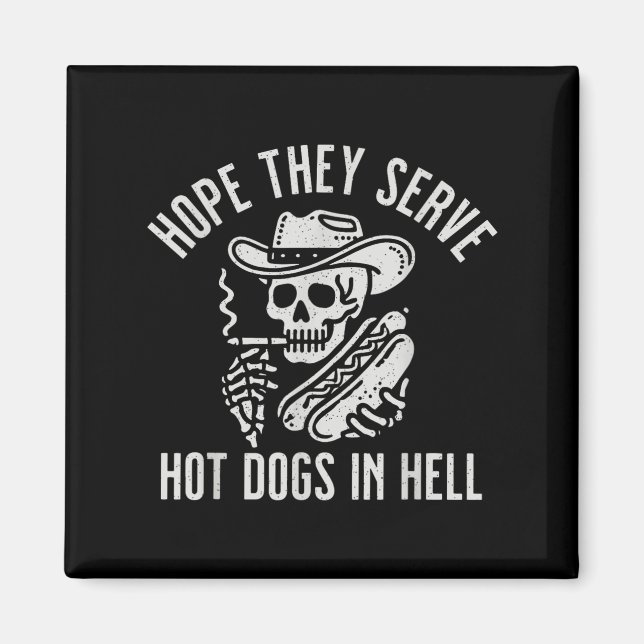 Funny Hope They Serve Hot Dogs In Hell  Magnet (Front)
