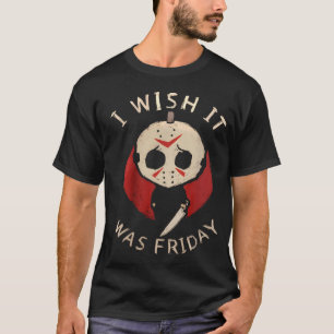 Funny Horror  I Wish It Was Friday Serial Killer H T-Shirt