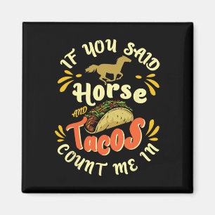Funny horse And Tacos Count Me In' - Horseck Ridin Magnet
