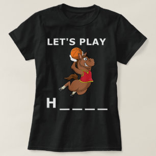 Funny horse basketball quote Let's play H T-Shirt
