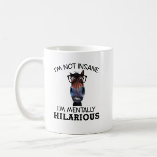 Funny Horse I'M Not Insane I'm Mentally Hilarious Coffee Mug