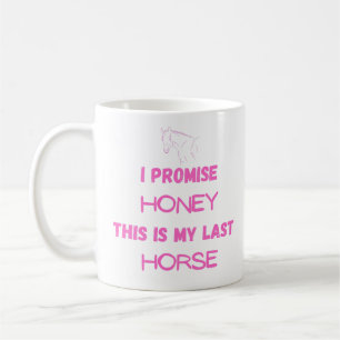 Funny Horse Quote: I Promise, Last Horse (One) Coffee Mug