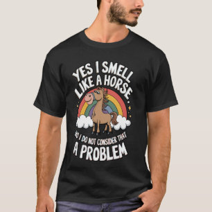 Funny Horse Quote Smell Like a Horse Design T-Shirt