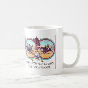 Funny Horse Racing – Work For People Who Can’t Win Coffee Mug
