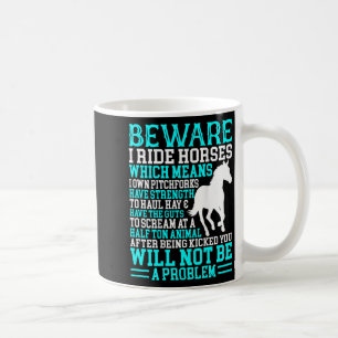 Funny Horse Shirt Horse Lover Beware I Ride Horses Coffee Mug