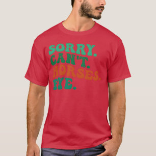 Funny Horse Sorry Cant Horses Bye retro T-Shirt