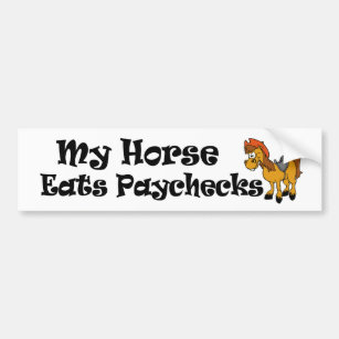 Funny horse sticker. My horse eats paychecks. Bumper Sticker
