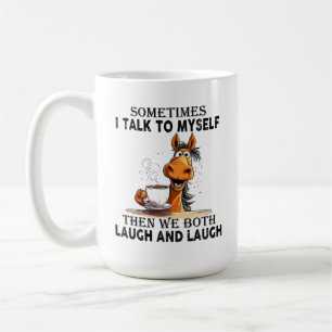 Funny Horse Talking to Myself - We Both Laugh  Coffee Mug