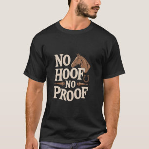 Funny Horse Trainer No Hoof No Proof T-Shirt