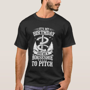 Funny Horseshoe Pitching Birthday Horseshoe Pitche T-Shirt