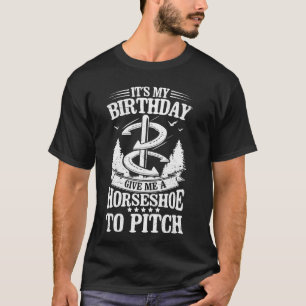 Funny Horseshoe Pitching Birthday Horseshoe Pitche T-Shirt