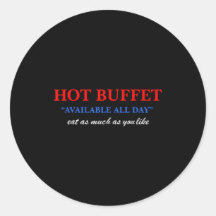 Funny Hot Buffet Available All Day Eat As Much As  Classic Round Sticker