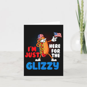 Funny Hot Dog I'm Just Here For The Glizzy 4th Of Card