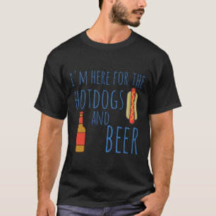 Funny Hot Dog Shirt I'm Here For The Hotdogs And B