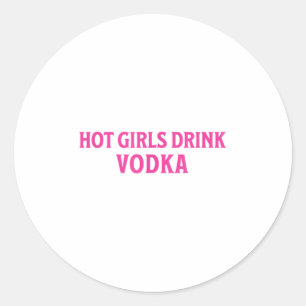 Funny Hot Girls Drink Vodka Drunk Drink Wine Booze Classic Round Sticker