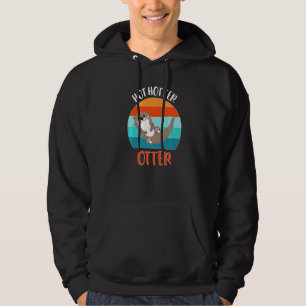 Funny Hot Hotter Otter Otter Love Saying Fish Otte Hoodie