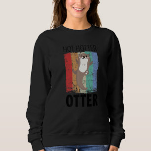 Funny Hot Hotter Otter Otter Love Saying Fish Otte Sweatshirt