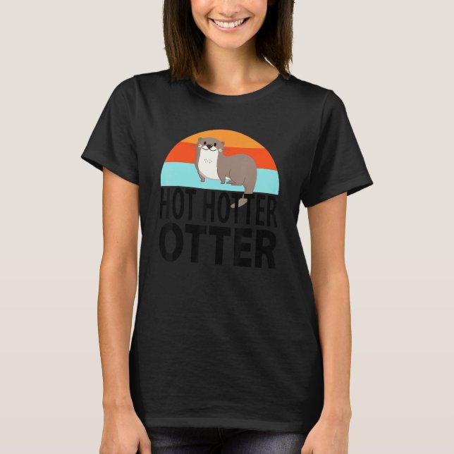 Funny Hot Hotter Otter Otter Love Saying Fish Otte T-Shirt (Front)