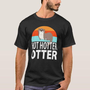 Funny Hot Hotter Otter Otter Love Saying Fish Otte T-Shirt