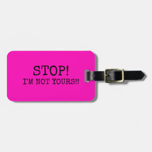 FUNNY HOT PINK  Stop! I'M NOT YOURS Luggage Tag