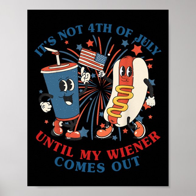 Funny Hotdog It's Not 4th Of July Until My Wiener  Poster (Front)