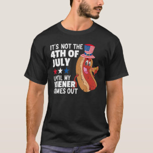 Funny Hotdog It's Not 4th of July Until My Wiener  T-Shirt