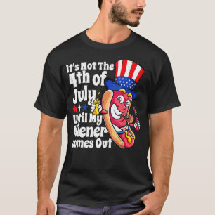 Funny Hotdog It's Not 4th of July Until My Wiener T-Shirt
