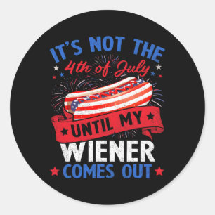 Funny Hotdog It's Not The 4th Of July Until My Wie Classic Round Sticker