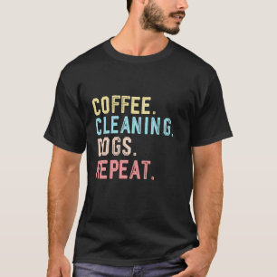 Funny Housekeeping Cleaning Coffee Dogs Cleaner T-Shirt