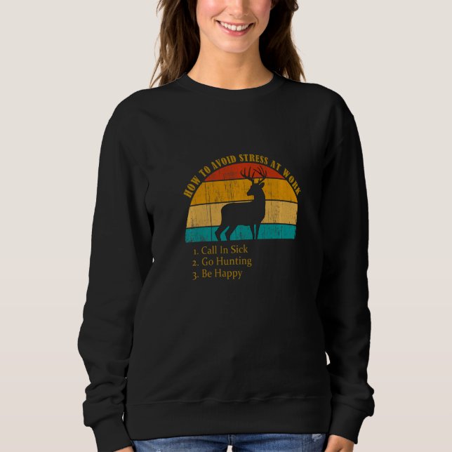 Funny How Avoid Stress Work Call In Sick Go Huntin Sweatshirt (Front)