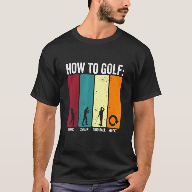 Funny How To Golf Swing Swear Repeat Golf T-Shirt (Front)