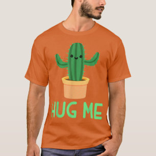 Funny Hug Me Cactus Cacti Birthday Gift T-Shirt