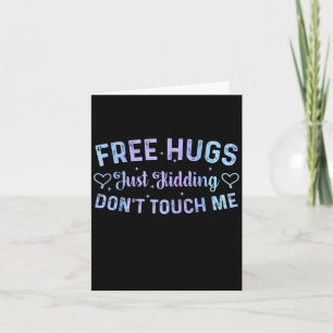 Funny Hugs Quote Meme Hugs Just Kidding Don't Touc Card