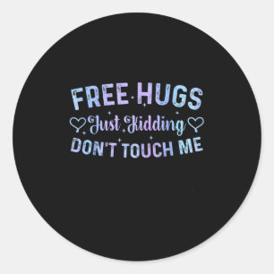 Funny Hugs Quote Meme Hugs Just Kidding Don't Touc Classic Round Sticker