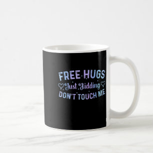 Funny Hugs Quote Meme Hugs Just Kidding Don't Touc Coffee Mug