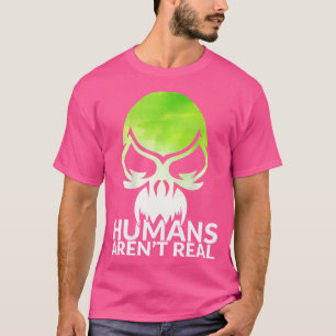 Funny Humans Aren'T Real Alien Sasquatch Fantasy U T-Shirt