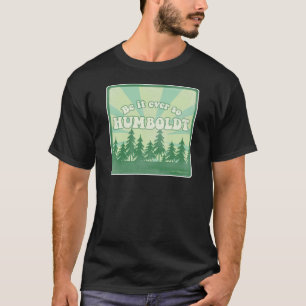 Funny Humboldt County T-Shirt