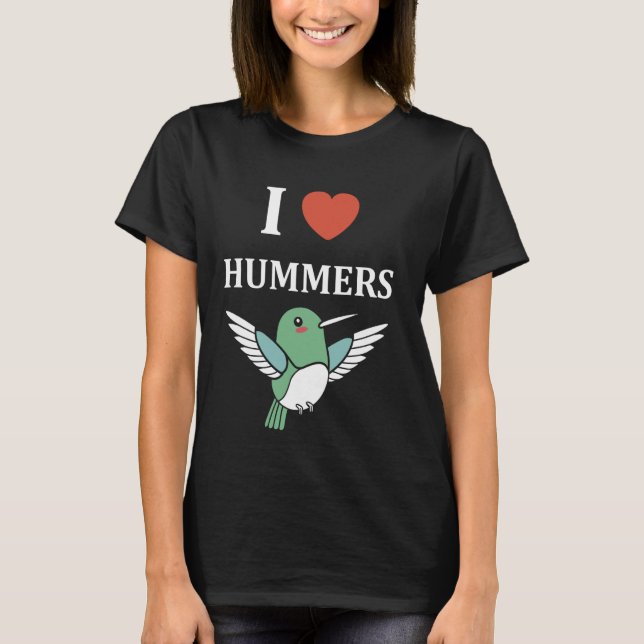 Funny Hummingbird quote i love hummers T-Shirt (Front)