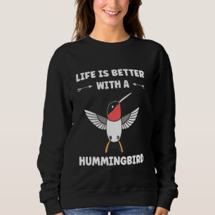 Funny Hummingbird quote life if better with a Humm Sweatshirt